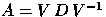 $A=V\, D\, V^{-1}$