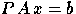 $P\, A \, x = b$
