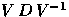 $V\, D\, V^{-1}$