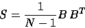 \begin{displaymath}
S = \frac{1}{N-1}B\, B^T\end{displaymath}