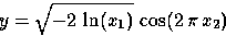 \begin{displaymath}
y = \sqrt{ -2\, \ln(x_1)} \, \cos (2 \, \pi \, x_2)\end{displaymath}