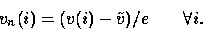\begin{displaymath}
v_n(i) = (v(i) - \tilde v) / e \qquad \forall i.\end{displaymath}