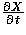 $\frac{\partial X}{\partial t}$