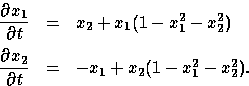 \begin{displaymath}
\begin{array}
{rcl}
\displaystyle\frac{\partial x_1}{\partia...
...l x_2}{\partial t} &=& - x_1 + x_2(1-x^2_1 - x^2_2).\end{array}\end{displaymath}